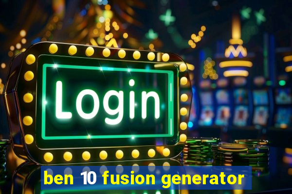 ben 10 fusion generator